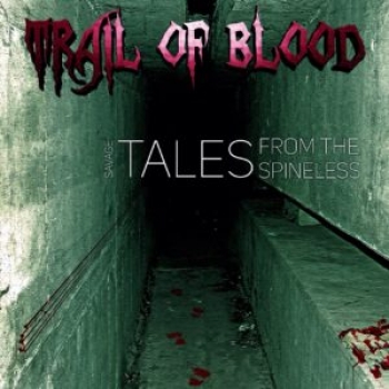 Trail Of Blood - Savage tales from the spineless